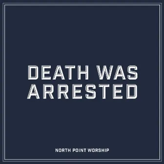 Death Was Arrested by North Point Worship