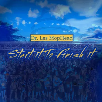 Start It to Finish It by Dr. Les MopHead