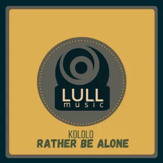 Rather Be Alone by Kololo