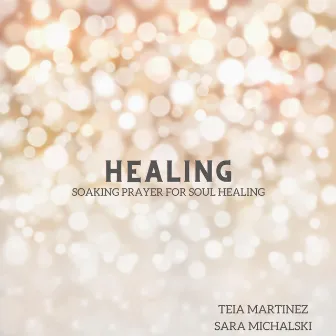 Healing: Soaking Prayer for Soul Healing by Sara Michalski