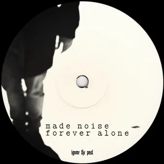 Forever Alone by Made Noise