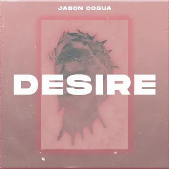 Desire by Jason Cogua