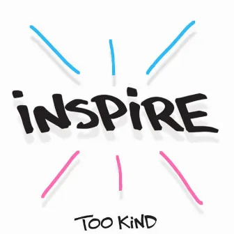 Inspire by Too Kind