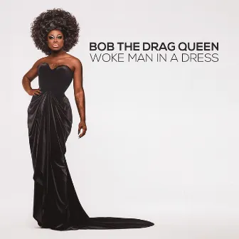 Woke Man In A Dress by Bob the Drag Queen