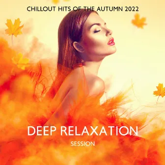 Deep Relaxation Session: Chillout Hits of the Autumn 2022 by DJ X Rais