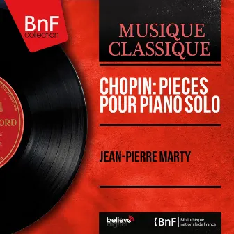 Chopin: Pièces pour piano solo (Mono Version) by Jean-Pierre Marty