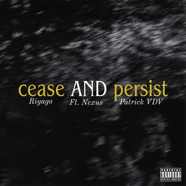 cease AND persist