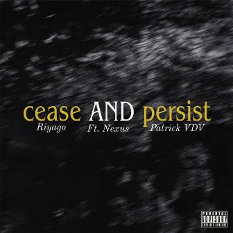 cease AND persist by Patrick VDV