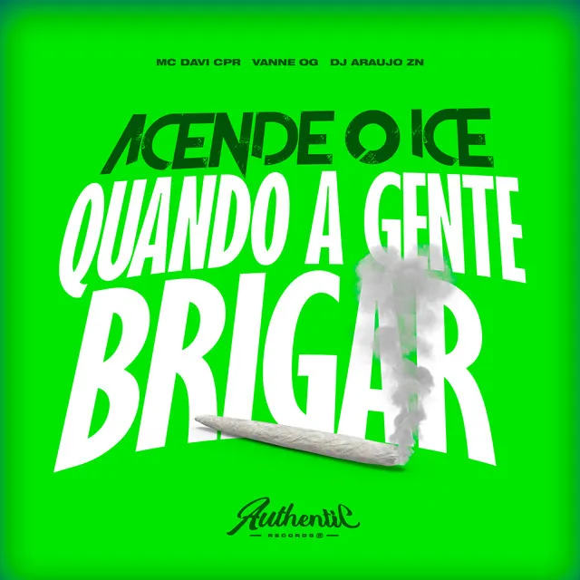 Acende o Ice Quando a Gente Brigar