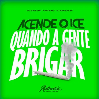 Acende o Ice Quando a Gente Brigar by DJ ARAUJO ZN