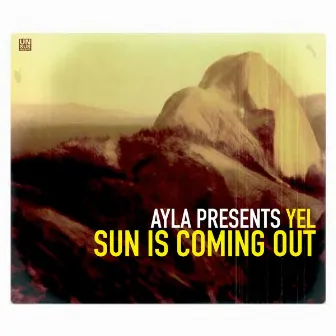 Ayla Presents Yel - Sun Is Coming Out, Vol. 1 by Ayla