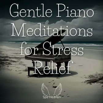 Gentle Piano Meditations for Stress Relief by Spa Heaven