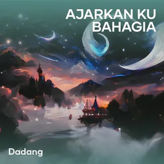 Ajarkan Ku Bahagia by Dadang