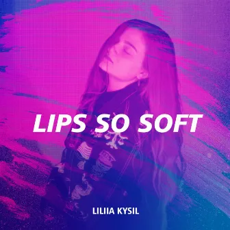 Lips so Soft by Liliia Kysil