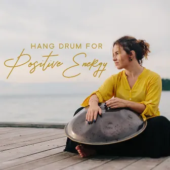 Hang Drum for Positive Energy by Hypnotic Therapy Music Consort