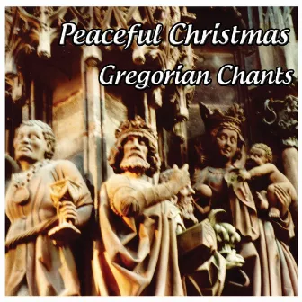 Gregorian Chants: Peaceful Christmas by Gregorian Chants