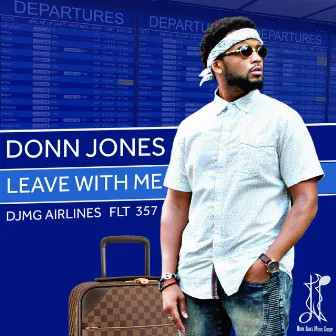 Leave With Me by Donn Jones