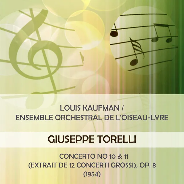 Louis Kaufman / Ensemble orchestral de l'Oiseau-Lyre play: Giuseppe Torelli: Concerto No 10 & 11 (extrait de 12 Concerti grossi), Op. 8 (1954)