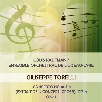 Louis Kaufman / Ensemble orchestral de l'Oiseau-Lyre play: Giuseppe Torelli: Concerto No 10 & 11 (extrait de 12 Concerti grossi), Op. 8 (1954) by Roger Albin