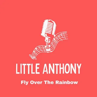 Fly Over The Rainbow by Little Anthony