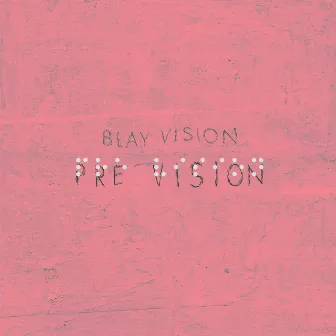 Pre Vision by Blay Vision