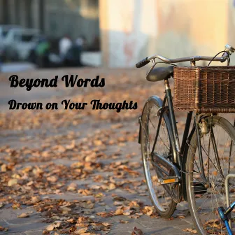 Drown on Your Thoughts by Beyond Words