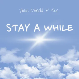 Stay A While (with Kev) by Juan Comelli