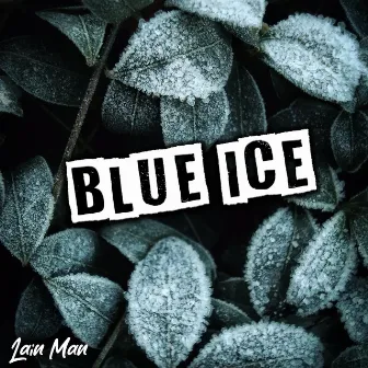 Blue Ice by Lain Man