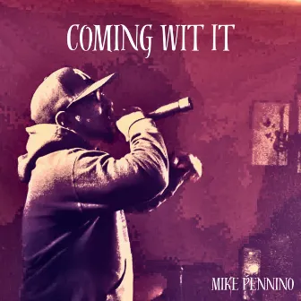 Coming Wit It by Mike Pennino