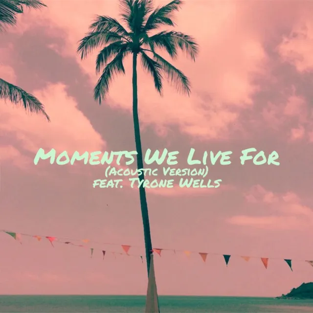 Moments We Live For (feat. Tyrone Wells) - Acoustic Version