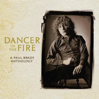 Dancer in the Fire: A Paul Brady Anthology by Paul Brady