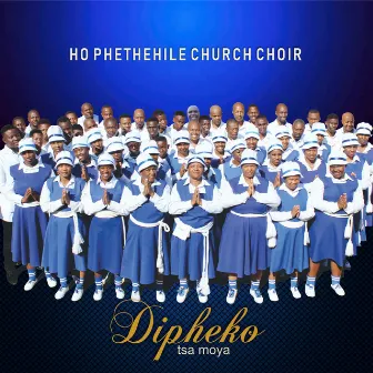 Dipheko Tsa Moya by Ho Phethehile Church Choir