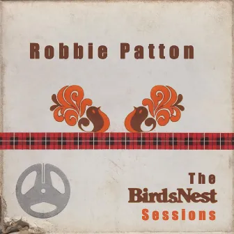 Robbie Patton: The BirdsNest Sessions by Robbie Patton