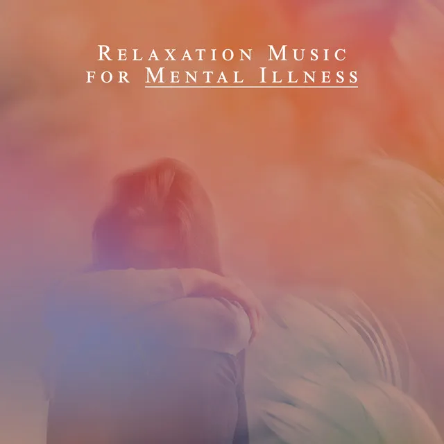 Relaxation Music for Mental Illness: Calm Piano to Uplift Mental Health and Remove Negative Energy