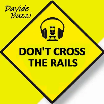 Don't Cross the Rails by Davide Buzzi