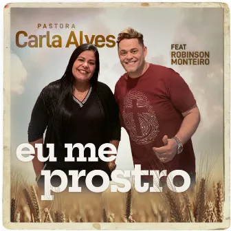 Eu Me Prostro by Carla Alves