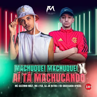 Machuquei Machuquei X Ai Tá Machucando by Mc guizinho niazi