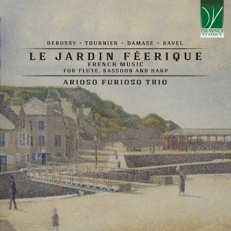 Debussy, Tournier, Damase, Ravel: Le jardin féerique (French Music for Flute, Bassoon and Harp) by Arioso Furioso Trio