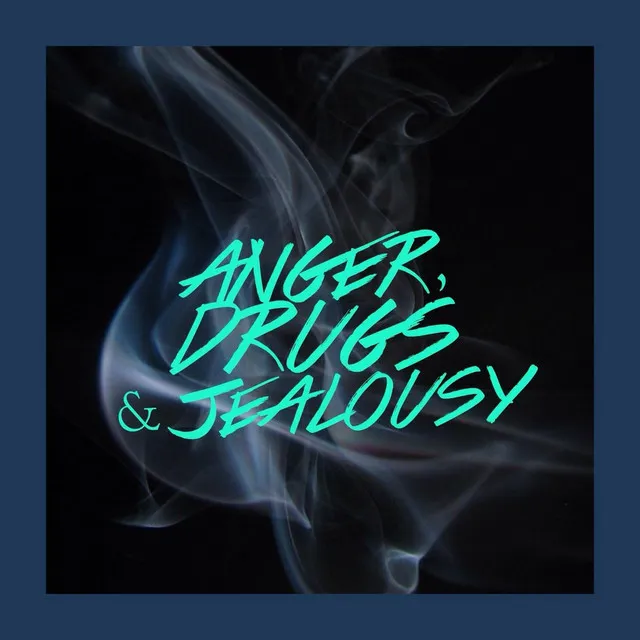 Anger, Drugs and Jealousy