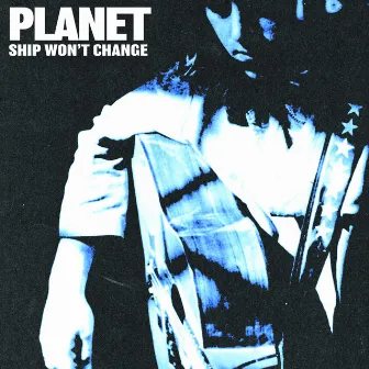 Ship Won't Change by PLANET