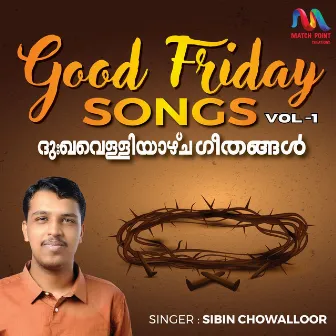 Good Friday Songs, Vol. 1 by K S Sibin Chowalloor