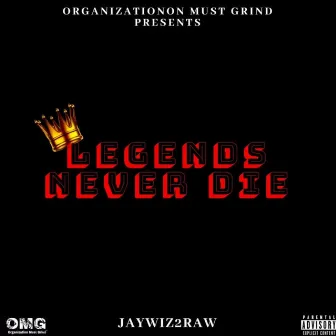 Legends Never Die by JayWiz2Raw