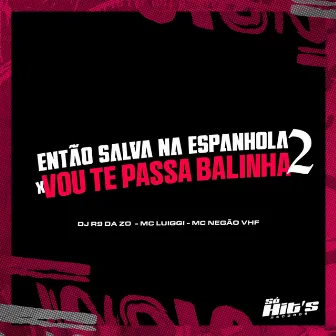 Então Salva na Espanhola X Vou Te Passa a Balinha 2 by Mc Negão VHF