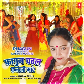 Phagun Chadhal Kankhi Maare by Anuja Sinha