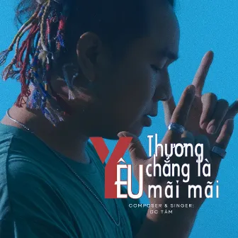 Yêu Thương Chẳng Là Mãi Mãi by DC Tâm