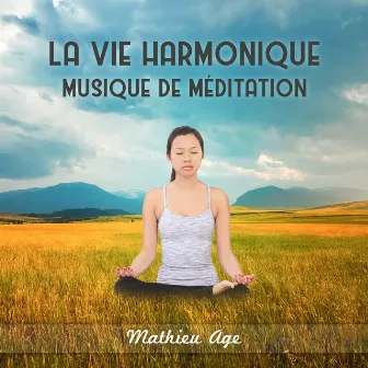 La vie harmonique (Musique de méditation) by Mathieu Age