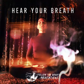 Hear Your Breath by Follow the Breath Meditations