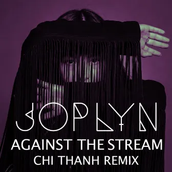 Against the Stream (CHI THANH Remix) by Chi Thanh