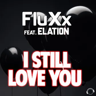 I Still Love You by FluXx