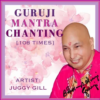 Guruji Mantra Chanting (108 Times) by Juggy Gill